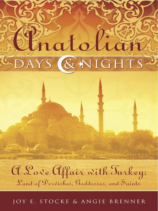 Title details for Anatolian Days and Nights by Joy E. Stocke - Available